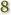 8 
